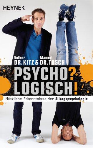 Psycho? Logisch! Nützliche Erkenntnisse der Alltagspsychologie