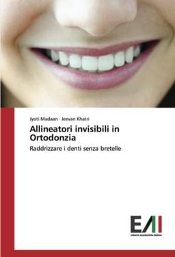 Allineatori invisibili in Ortodonzia: Raddrizzare i denti senza bretelle