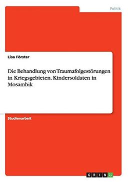 Die Behandlung von Traumafolgestörungen in Kriegsgebieten. Kindersoldaten in Mosambik