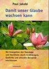 Damit unser Glaube wachsen kann: Die Evangelien der Sonntage und Hochfeste durch Erzählungen, Gedichte und aktuelle Beispiele erschlossen