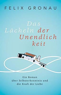 Das Lächeln der Unendlichkeit: Ein Roman über Selbsterkenntnis und die Kraft der Liebe