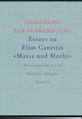 Einladung zur Verwandlung: Essays zu Elias Canettis "Masse und Macht"