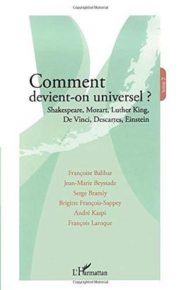 Comment devient-on universel ?. Vol. 2. Shakespeare, Mozart, Luther King, De Vinci, Descartes, Einstein