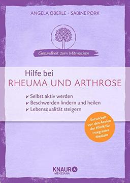 Hilfe bei Rheuma und Arthrose: selbst aktiv werden Beschwerden lindern und heilen Lebensqualität steigern