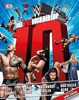 Das WWE Buch der Top 10: Titelkämpfe, Superstars, legendäre Rivalen und vieles mehr