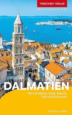 TRESCHER Reiseführer Dalmatien: Die Adriaküste mit Zadar, Sibenik, Split und Dubrovnik - Inseln, Nationalparks und Sehenswertes im Hinterland