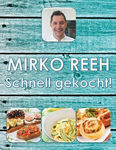 Schnell gekocht!: Mirko Reehs schnelle und einfache Küche