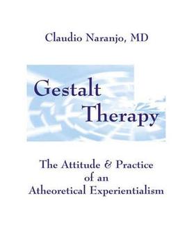 Gestalt Therapy; The Attitude & Practice of an Atheoretical Experientialism