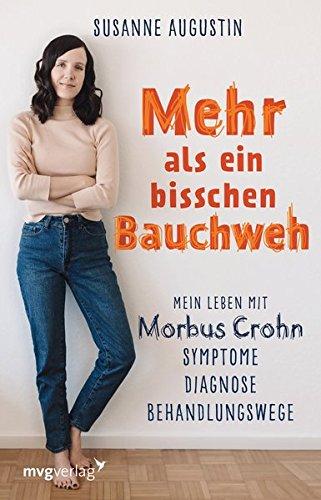 Mehr als ein bisschen Bauchweh: Mein Leben mit Morbus Crohn - Symptome, Diagnose, Behandlungswege