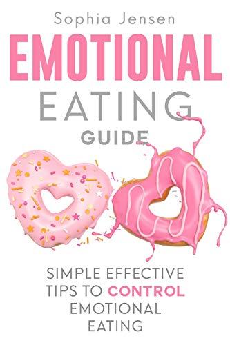 Emotional Eating Guide: Simple Effective Tips to Control Emotional Eating