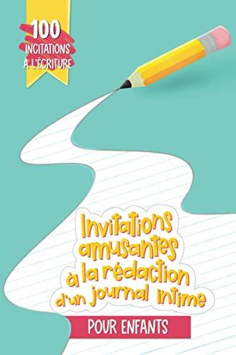 "Invitations amusantes à la rédaction d'un journal intime pour enfants : 100 incitations à l'écriture pour enfants"