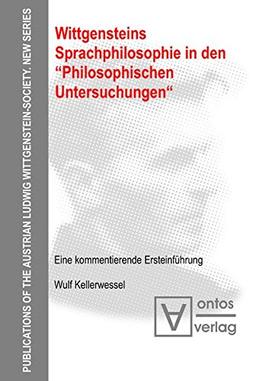 Wittgensteins Sprachphilosophie in den "Philosophischen Untersuchungen": Eine kommentierende Ersteinführung (Publications of the Austrian Ludwig Wittgenstein Society - New Series (N.S.), Band 9)