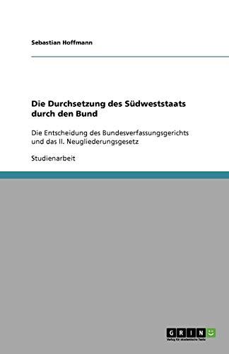 Die Durchsetzung des Südweststaats durch den Bund: Die Entscheidung des Bundesverfassungsgerichts und das II. Neugliederungsgesetz