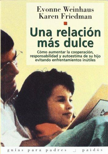 Una relación más dulce: Cómo aumentar la cooperación, responsabilidad y autoestima de su hijo (Guías para Padres, Band 1)