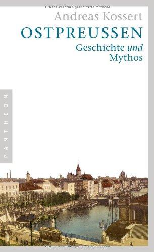 Ostpreußen: Geschichte und Mythos