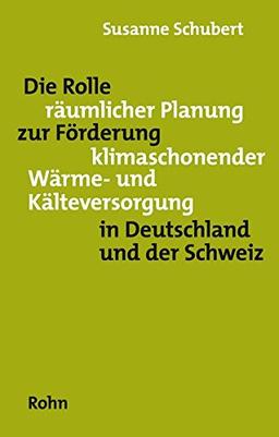 Die Rolle räumlicher Planung zur Förderung klimaschonender Wärme- und Kälteversorgung in Deutschland und der Schweiz