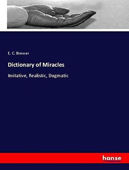 Dictionary of Miracles: Imitative, Realistic, Dogmatic