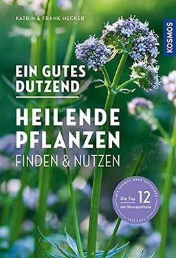 Ein gutes Dutzend heilende Pflanzen: finden & nutzen