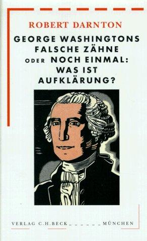 George Washingtons falsche Zähne oder noch einmal: Was ist Aufklärung?