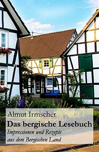 Das bergische Lesebuch: Impressionen und Rezepte aus dem Bergischen Land