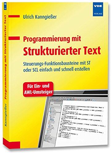 Programmierung mit Strukturierter Text: Steuerungs-Funktionsbausteine mit ST oder SCL einfach und schnell erstellen. Für Ein- und AWL-Umsteiger