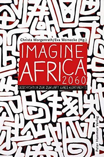 Imagine Africa 2060: Geschichten zur Zukunft eines Kontinents