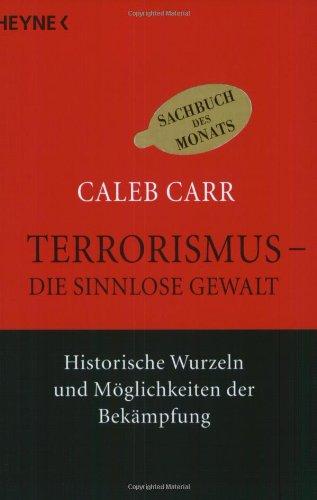 Terrorismus - die sinnlose Gewalt. Historische Wurzeln und Möglichkeiten der Bekämpfung.