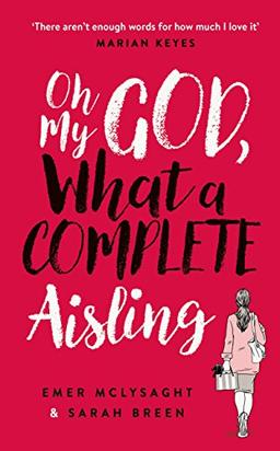 Oh My God, What a Complete Aisling: 'Funny, charming, reminiscent of Eleanor Oliphant is Completely Fine' The Independent