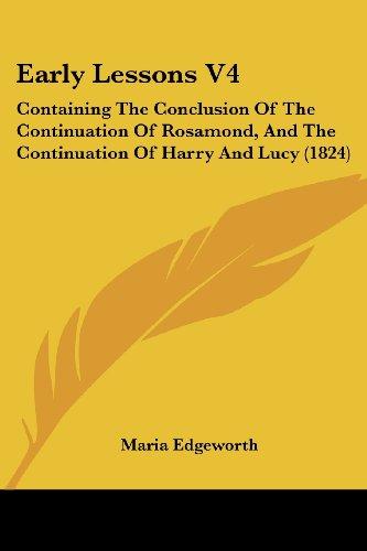 Early Lessons V4: Containing The Conclusion Of The Continuation Of Rosamond, And The Continuation Of Harry And Lucy (1824)