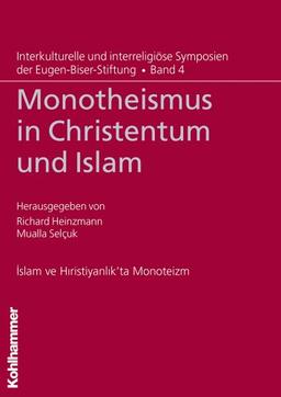 Monotheismus in Christentum und Islam (Interkulturelle und interreligiöse Symposien der Eugen-Biser-Stiftung)