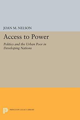 Access to Power: Politics and the Urban Poor in Developing Nations (Center for International Affairs, Harvard University)