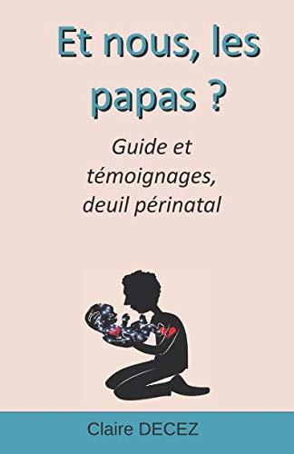 Et nous, les papas ? Guide et témoignage deuil périnatal: Deuil périnatal