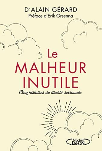 Le malheur inutile : cinq histoires de liberté retrouvée