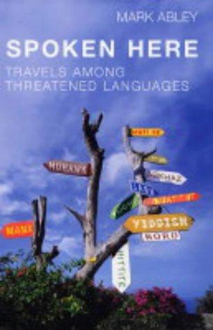 Spoken Here: Travels Among Threatened Languages