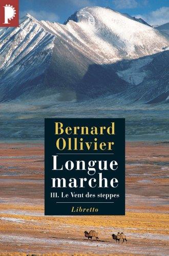 Longue marche : à pied de la Méditerranée jusqu'en Chine par la Route de la soie. Vol. 3. Le vent des steppes