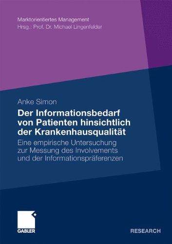 Der Informationsbedarf von Patienten Hinsichtlich der Krankenhausqualität: Eine Empirische Untersuchung zur Messung des Involvements und der ... Edition) (Marktorientiertes Management)