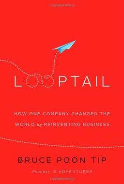 Looptail: How One Company Changed the World by Reinventing Business