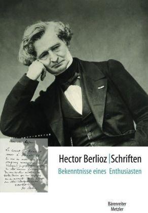 Hector Berlioz Schriften: Bekenntnisse eines Enthusiasten