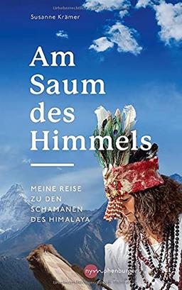 Am Saum des Himmels: Meine Reise zu den Schamanen des Himalaya