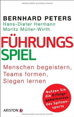 Führungsspiel: Menschen begeistern, Teams formen, siegen lernen. Nutzen Sie die Erfolgsgeheimnisse des Spitzensports