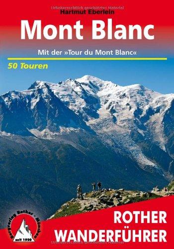 Mont Blanc. Mit der »Tour du Mont Blanc«. 50 Touren: mit der "Tour du Mont Blanc". 50 ausgewählte Wanderungen