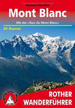 Mont Blanc. Mit der »Tour du Mont Blanc«. 50 Touren: mit der "Tour du Mont Blanc". 50 ausgewählte Wanderungen