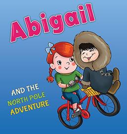 Abigail and the North Pole Adventure (Abigail and the Magical Bicycle, Band 3)