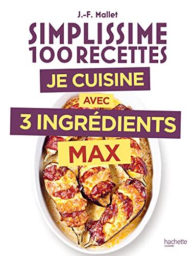 Simplissime 100 recettes : je cuisine avec 3 ingrédients max