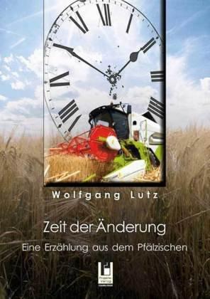 Zeit der Änderung: Eine Erzählung aus dem Pfälzischen