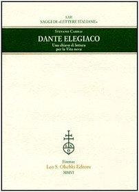 Dante Elegiaco. Una Chiave Di Lettura Per La Vita Nova (Saggi Di Lettere Italiane, 62, Band 62)