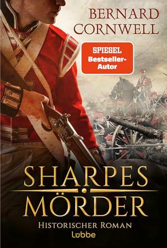 Sharpes Mörder: Historischer Roman. "Die besten Kampfszenen, die ich je gelesen habe. Cornwell lässt Geschichte lebendig werden" GEORGE R. R. MARTIN (Sharpe-Serie, Band 22)