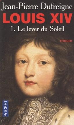 Louis XIV. Vol. 1. Le lever du Soleil : 1637-1661