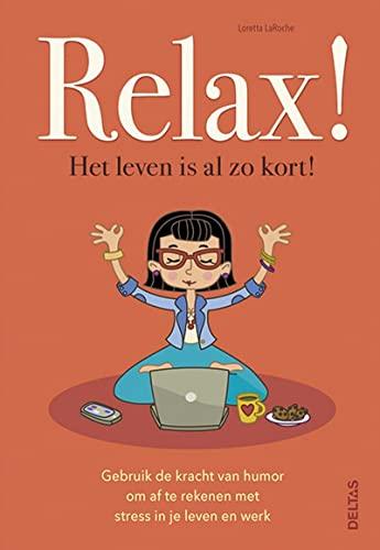 Relax!: het leven is al zo kort!: Gebruik de kracht van humor om af te rekenen met stress in je leven en werk