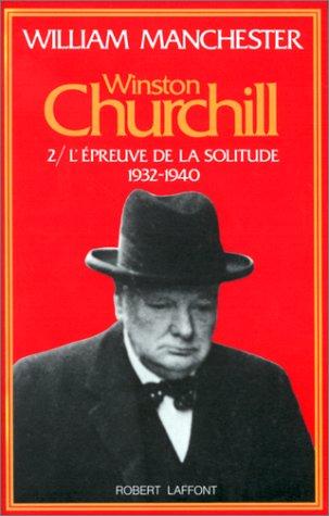 Winston Churchill. Vol. 2. L'Epreuve de la solitude : 1932-1940